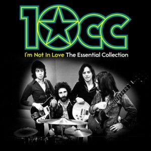 10cc - I'm Not In Love - The Essential Collection