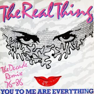 The Real Thing – You To Me Are Everything (The Decade Remix 76 - 86)