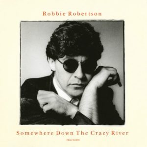Robbie Robertson - Somewhere Down The Crazy River