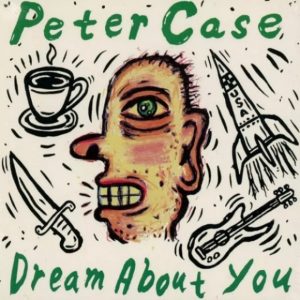 Peter Case - Dream About You