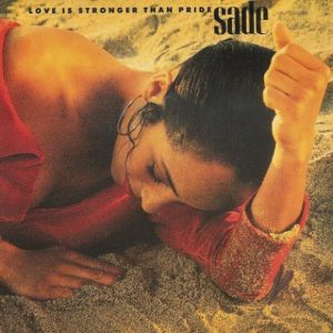 Sade - Love Is Stronger Than Pride