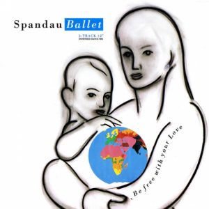 Spandau Ballet - Be Free With Your Love