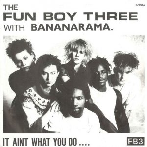 The Fun Boy Three With Bananarama – It Aint What You Do....