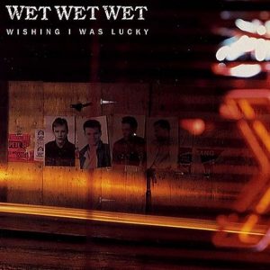 Wet Wet Wet - Wishing I Was Lucky