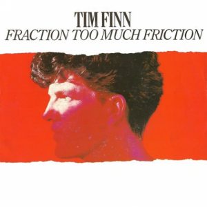 Tim Finn - Fraction Too Much Friction