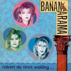 Bananarama - Robert De Niro's Waiting...