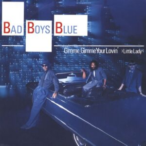 Bad Boys Blue - Gimme Gimme Your Lovin' ›little Lady‹