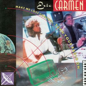 Eric Carmen - Make Me Lose Control, Turn Your Radio On