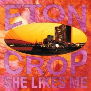 Eton Crop - She Likes Me