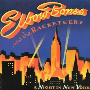 Elbow Bones And The Racketeers - A Night In New York