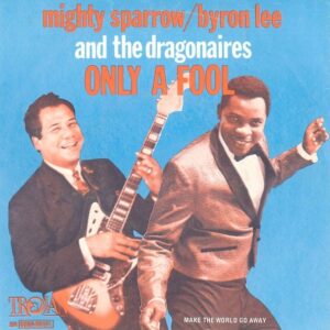 Mighty Sparrow/Byron Lee And The Dragonaires - Only A Fool