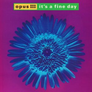 Opus III - It's A Fine Day