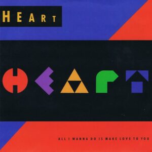 Heart - All I Wanna Do Is Make Love To You