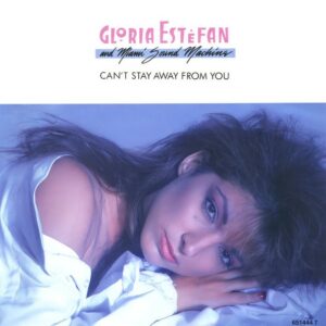 Gloria Estefan And Miami Sound Machine - Can't Stay Away From You