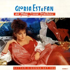 Gloria Estefan And Miami Sound Machine - Rhythm Is Gonna Get you