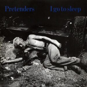 The Pretenders - I Go To Sleep