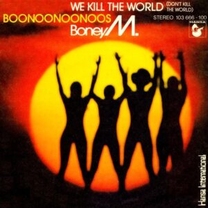 Boney M. – We Kill The World (Don't Kill The World)