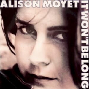 Alison Moyet – It Won't Be Long