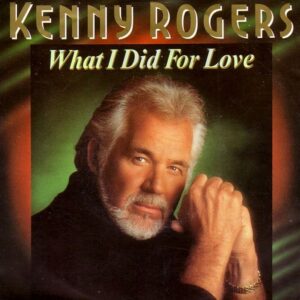 Kenny Rogers – What I Did For Love