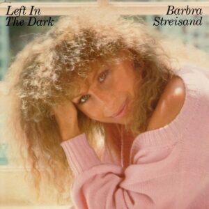 Barbra Streisand – Left In The Dark