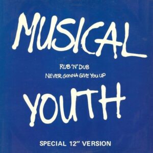 Musical Youth – Never Gonna Give You Up / Rub 'N' Dub