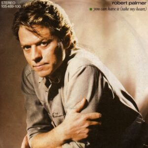 Robert Palmer – You Can Have It (Take My Heart)