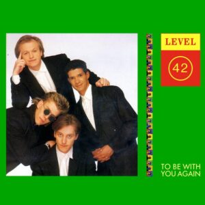Level 42 – To Be With You Again