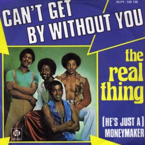 The Real Thing – Can't Get By Without You