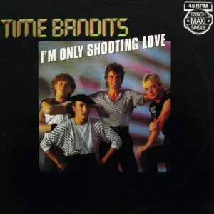 Time Bandits – I'm Only Shooting Love