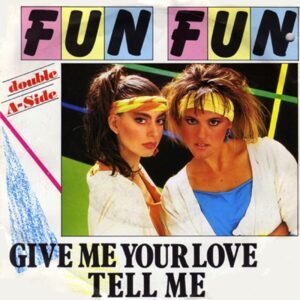 Fun Fun – Give Me Your Love / Tell Me