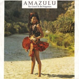 Amazulu – Too Good To Be Forgotten